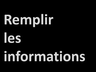 Remplirles informations