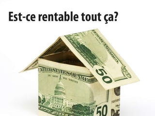 Est-ce rentable tout ça?