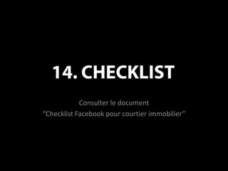 14. CHECKLISTConsulter le document “Checklist Facebook pour courtier immobilier”