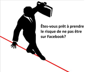 Pourquoi vous devez être sur Linkedin?Suivre l’évolution du monde des affairesGérer, suivre et développer votre réseau d’affairesApprendre à gérer son réseau d’affaires virtuelÊtes-vous prêt à prendre le risque de ne pas être sur Facebook?