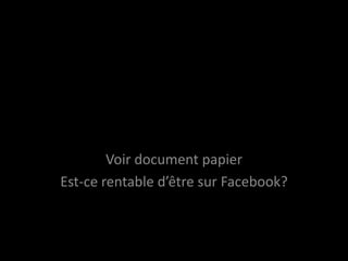 8. RENTABILITÉVoir document papierEst-ce rentable d’être surFacebook?