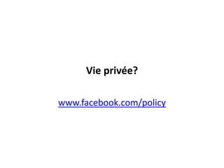 Vie privée? www.facebook.com/policy