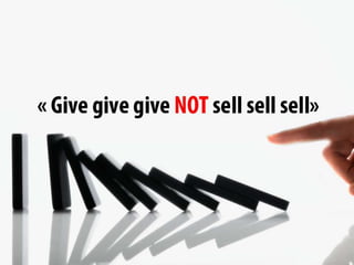 Give givegive not sell sellsellLe karma du Web c’est de donner