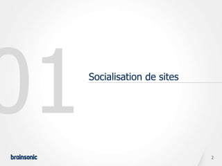 Socialisation de sites




                         2
 