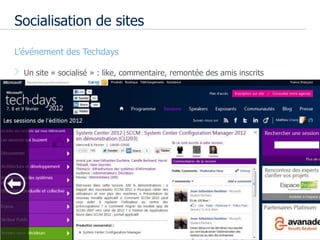 Socialisation de sites

• L’événement des Techdays

    Un site « socialisé » : like, commentaire, remontée des amis inscrits




                                                                            5
 