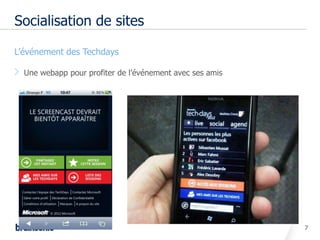Socialisation de sites

• L’événement des Techdays

    Une webapp pour profiter de l’événement avec ses amis




                                                            7
 