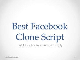 Best Facebook
Clone Script
Build social network website simply
facebookclone.net
 