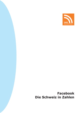SMS
               Social Media Schweiz




            Facebook
Die Schweiz in Zahlen
 
