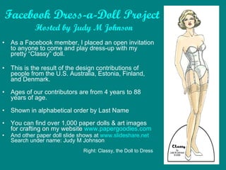 Facebook Dress-a-Doll Project   Hosted by Judy M Johnson ,[object Object],[object Object],[object Object],[object Object],[object Object],[object Object]