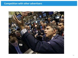 Competition with other advertisers




                                     13
 