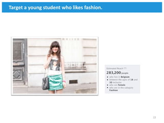 Target a young student who likes fashion.




                                            22
 