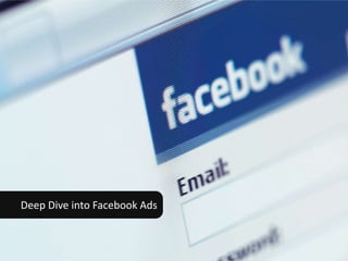 Deep Dive into Facebook Ads


                              8
 