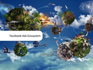 Facebook Ads Ecosystem




                         1
 