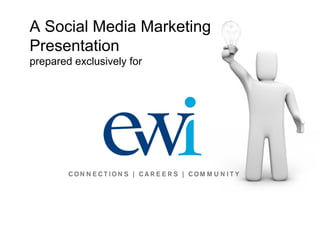 A Social Media Marketing
Presentation
prepared exclusively for
 