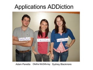 Applications ADDiction Adam Panetta Oletha McGillivray Sydney Blackmore 