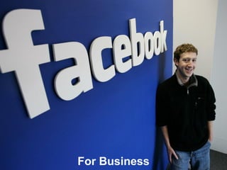For Business
Facebook for Business – Andy Poulton. www.159.be
 
