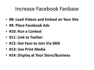 Increase Facebook Fanbase<br />#8: Load Videos and Embed on Your Site<br />#9: Place Facebook Ads<br />#10: Run a Contest<...