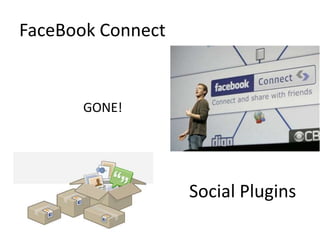 FaceBook Connect<br />			GONE!<br />Social Plugins<br />