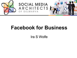 Facebook for Business Ira S Wolfe 