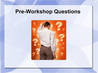 Pre-Workshop Questions
 