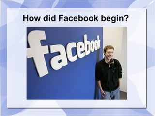 How did Facebook begin?
 