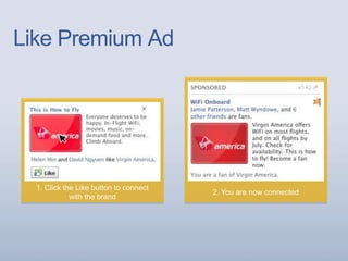 Like Premium Ad
1. Click the Like button to connect
with the brand
2. You are now connected
 