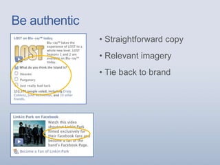 • Straightforward copy
• Relevant imagery
• Tie back to brand
Be authentic
 