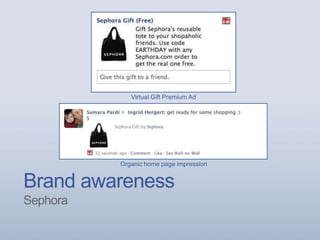 Brand awareness
Sephora
Virtual Gift Premium Ad
Organic home page impression
 