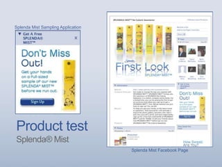 Product test
Splenda® Mist
Splenda Mist Facebook Page
Splenda Mist Sampling Application
 