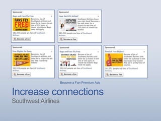 Increase connections
Southwest Airlines
Become a Fan Premium Ads
 