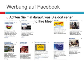 Werbung auf FacebookAchten Sie mal darauf, was Sie dort sehen können – was sind Ihre Ideen?