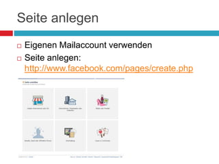 Seite anlegenEigenen Mailaccount verwendenSeite anlegen: http://www.facebook.com/pages/create.php