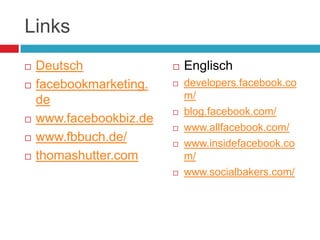 Links<br />Deutsch<br />facebookmarketing.de<br />www.facebookbiz.de<br />www.fbbuch.de/<br />thomashutter.com<br />Englis...