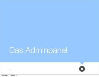 Das Adminpanel

          23



Dienstag, 13. März 12
 