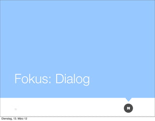 Fokus: Dialog

          35



Dienstag, 13. März 12
 