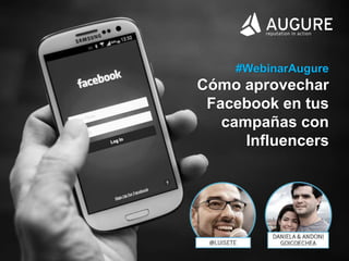 www.augure.com | Blog. blog.augure.com | : @augureFR
Lead Generation
Marketing Process
#WebinarAugure
Cómo aprovechar
Facebook en tus
campañas con
Influencers
 