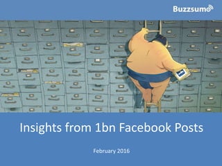 Insights from 1bn Facebook Posts
February 2016
 