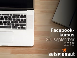 Facebook-
kursus
22. september
2015
 