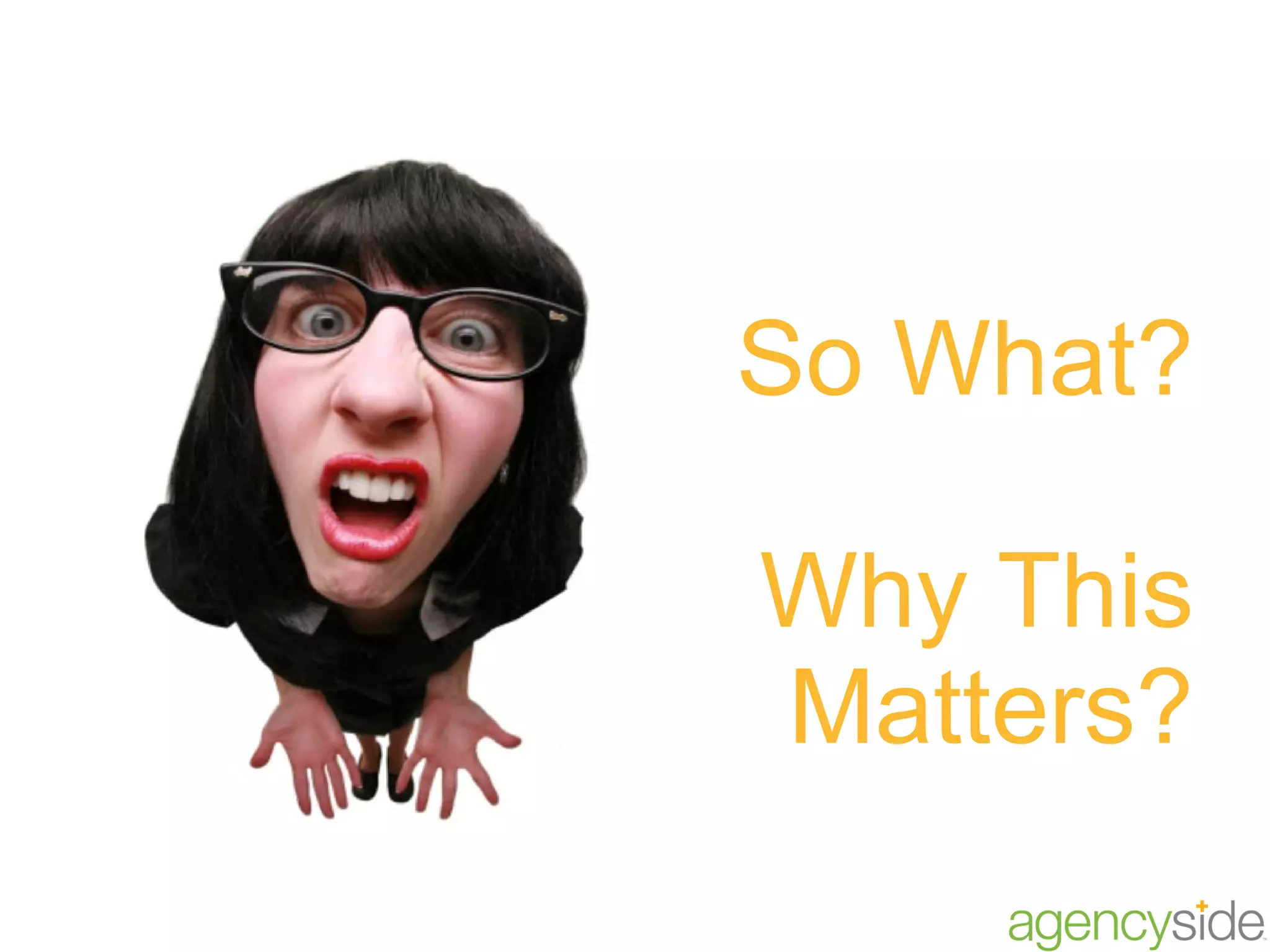 So What? Why This Matters? 