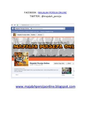 FACEBOOK : MAJALAH PERSIJA ONLINE
TWITTER : @majalah_persija

www.majalahpersijaonline.blogspot.com

 