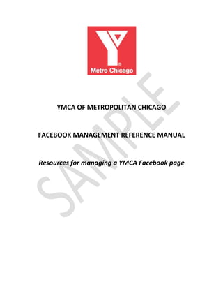 YMCA OF METROPOLITAN CHICAGO
FACEBOOK MANAGEMENT REFERENCE MANUAL
Resources for managing a YMCA Facebook page
 