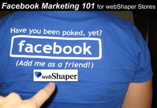 Facebook Marketing 101   for webShaper Stores 
