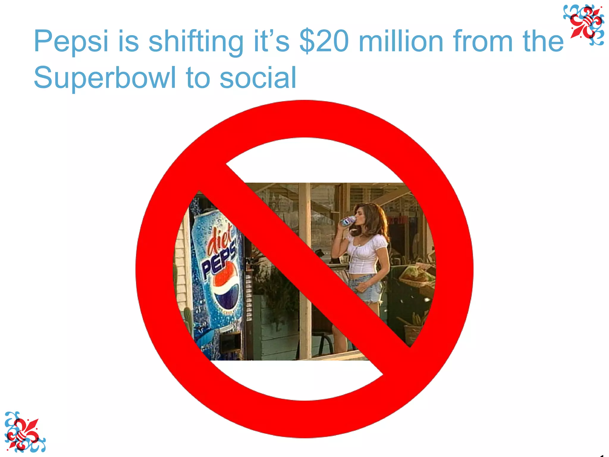 Pepsi is shifting it’s $20 million from the Superbowl to social 
