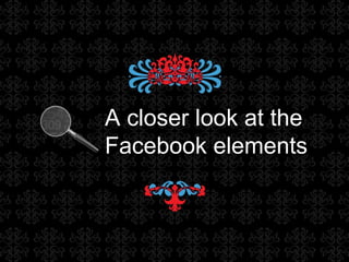 A closer look at the Facebook elements 