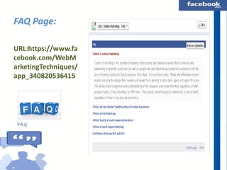 FAQ Page:
URL:https://www.fa
cebook.com/WebM
arketingTechniques/
app_340820536415

 