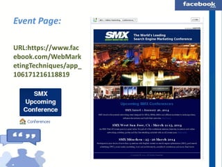Event Page:
URL:https://www.fac
ebook.com/WebMark
etingTechniques/app_
106171216118819

 