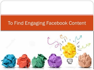 To Find Engaging Facebook Content
 