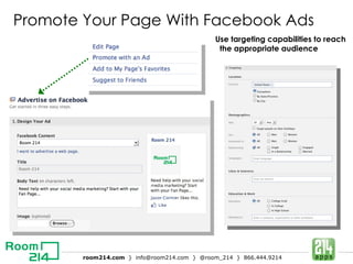Promote Your Page With Facebook Ads Use targeting capabilities to reach the appropriate audience 