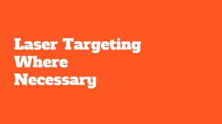 Laser Targeting
Where
Necessary
 