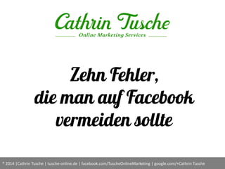 ® 2014 |Cathrin Tusche | tusche-online.de | facebook.com/TuscheOnlineMarketing | google.com/+Cathrin Tusche
 